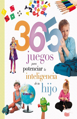365 JUEGOS PARA POTENCIAR LA INTELIGENCIA DE  TU HIJO