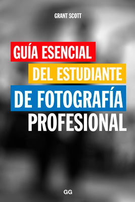 GUIA ESENCIAL DEL ESTUDIANTE DE FOTOGRAFIA PROFESIONAL