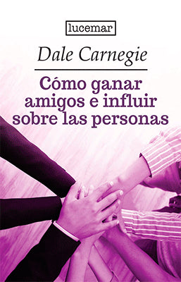COMO GANAR AMIGOS E INFLUIR SOBRE LAS PERSONAS