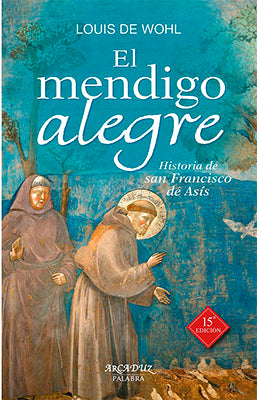 EL MENDIGO ALEGRE HISTORIA DE SAN FRANCISCO DE ASIS