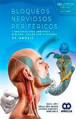BLOQUEOS NERVIOSOS PERIFERICOS Y ANATOMIA PARA ANESTESIA REGIONAL GUIADA POR ECOGRAFIA DE HADZIC 3ED