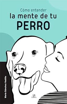 COMO ENTENDER LA MENTE DE TU PERRO