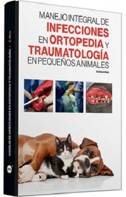 MANEJO INTEGRAL DE INFECCIONES EN ORTOPEDIA Y TRAUMATOLOGIA EN PEQUEÑOS ANIMALES