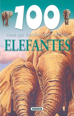 100 COSAS QUE DEBERIAS SABER SOBRE LOS ELEFANTES