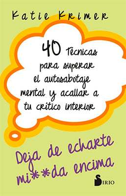 40 TECNICAS PARA SUPERAR EL AUTOSABOTAJE MENTAL Y ACALLAR A TU CRITICO INTERIOR