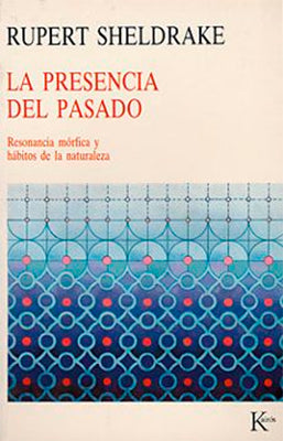 PRESENCIA DEL PASADO RESONANCIA MORFICA Y HABITOS DE LA NATURALEZA
