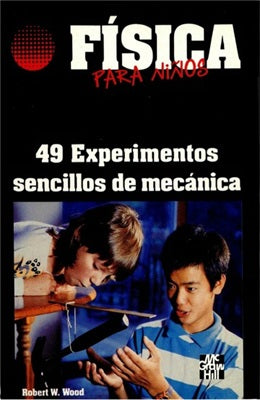 FISICA PARA NIÑOS 49 EXPERIMENTOS SENCILLOS DE MECANICA