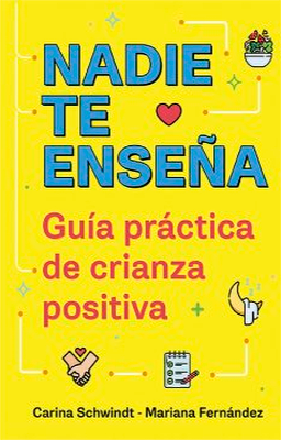NADIE TE ENSEÑA GUIA PRACTICA DE CRIANZA POSITIVA