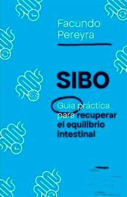 SIBO GUIA PRACTICA PARA RECUPERAR EL EQUILIBRIO INTESTINAL