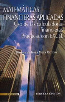 MATEMATICAS FINANCIERAS  APLICADAS USO DE LAS CALCULADORAS FINACIERAS PRACTICAS CON EXCEL