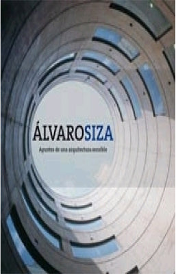 ALVARO SIZA APUNTES DE UNA ARQUITECTURA SENSIBLE
