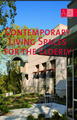 A & D ARCHITECTURAL DESIGN CONTEMPORARY LIVING SPACES FOR THE ELDERLY