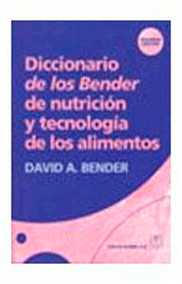 DICCIONARIO DE LOS BENDER DE NUTRICION Y TECNOLOGIA DE LOS ALIMENTOS
