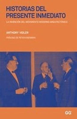 HISTORIAS DEL PRESENTE INMEDIATO LA INVENCION DEL MOVIMIENTO MODERNO ARQUITECTONICO