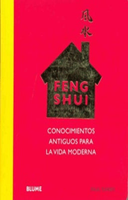 FENG SHUI CONOCIMIENTOS ANTIGUOS PARA LA VIDA MODERNA