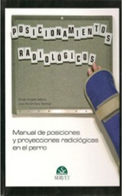 MANUAL DE POSICIONES Y PROYECCIONES RADIOLOGICAS EN EL PERRO