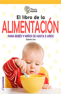 EL LIBRO DE LA ALIMENTACION PARA BEBES Y NIÑOS DE HASTA 3 AÑOS