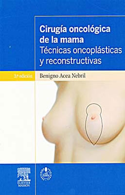 CIRUGIA ONCOLOGICA DE LA MAMA TECNICAS ONCOPLASTICAS Y RECONSTRUCTIVAS