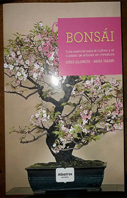 BONSAI GUIA ESENCIAL PARA EL CULTIVO Y EL CUIDADO DE ARBOLES EN MINIATURA