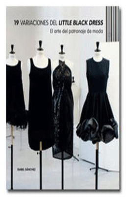 19 VARIACIONES DEL LITTLE BLACK DRESS: EL ARTE DEL PATRONAJE DE MODA