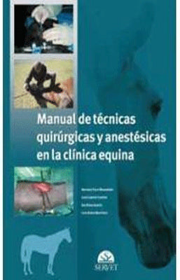 MANUAL DE TECNICAS QUIRURGICAS Y ANESTESICAS EN LA CLINICA EQUINA
