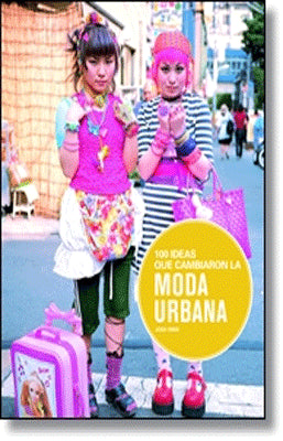 100 IDEAS QUE CAMBIARON LA MODA URBANA