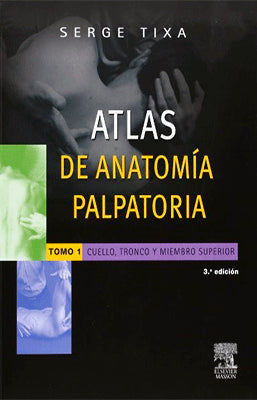 ATLAS DE ANATOMIA PALPATORIA - TOMO 1 - CODO, TRONCO Y MIEMBRO SUPERIOR