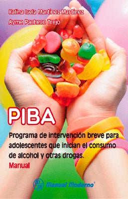 MANUAL PIBA PROGRAMA DE INTERVENCION BREVE PARA ADOLESCENTES QUE  INICIAN EL CONSUMO DE ALCOHOL
