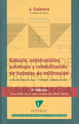 CALCULO, CONSTRUCCION, PATOLOGIA Y REHABILITACION DE FORJADOS DE EDIFICACION