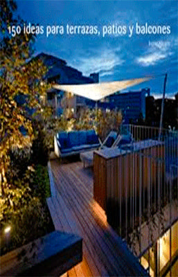 150 IDEAS PARA TERRAZAS PATIOS Y BALCONES