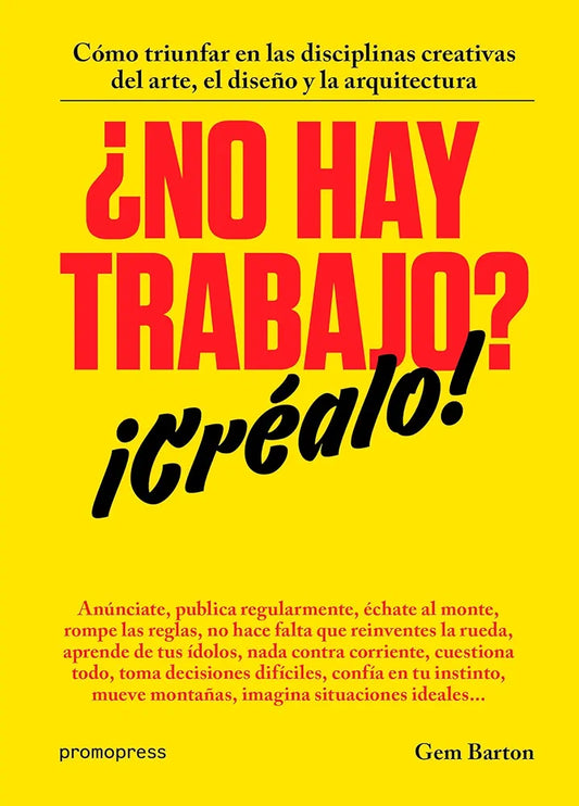 No hay trabajo? ¡Créalo!: Cómo triunfar en las disciplinas creativas del arte, el diseño y la arquitectura