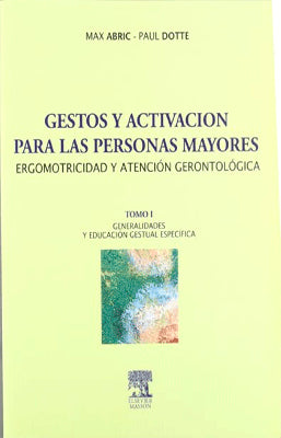 GESTOS Y ACTIVACION PARA LAS PERSONAS MAYORES ERGOMITRICIDAD Y ATENCION GERONTOLOGICA TOMO I