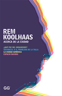 REM KOOLHAAS ACERCA DE LA CIUDAD