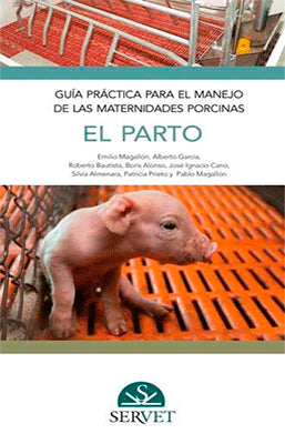 GUIA PRACTICA PARA EL MANEJO DE LAS MATERNIDADES PORCINAS. EL PARTO