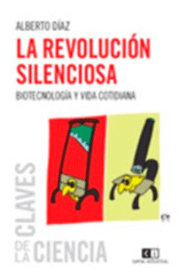 LA REVOLUCION SILENCIOSA. BIOTECNOLOGIA Y VIDA COTIDIANA