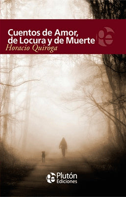 CUENTOS DE AMOR, DE LOCURA Y DE MUERTE