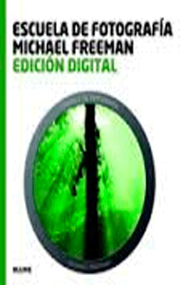 ESCUELA DE FOTOGRAFIA MICHAEL FREEMAN EDICION DIGITAL