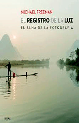 EL REGISGTRO DE LA LUZ : EL ALMA DE LA FOTOGRAFIA