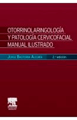 OTORRINOLARINGOLOGIA Y PATOLOGIA CERVICOFACIAL: MANUAL ILUSTRADO