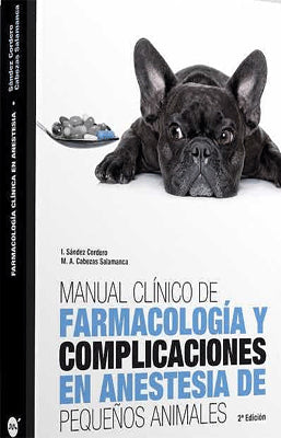 MANUAL CLINICO DE FARMACOLOGIA Y COMPLICACIONES EN ANESTESIA DE PEQUEÑOS ANIMALES 2ED