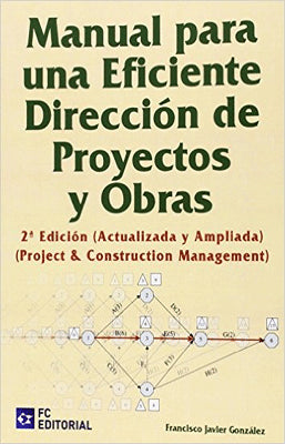 MANUAL PARA UNA EFICIENTE DIRECCION DE PROYECTOS Y OBRAS