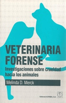 VETERINARIA FORENSE INVESTIGACION SOBRE LA CRUELDAD HACIA LOS ANIMALES