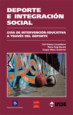 DEPORTE E INTEGRACION SOCIAL. GUIA DE INTERVENCION EDUCATIVA A TRAVES DEL DEPORTE