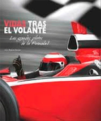 VIDAS TRAS EL VOLANTE LOS GRANDES PILOTOS DE LA FORMULA 1
