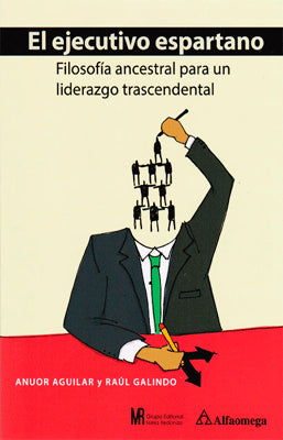 EL EJECUTIVO ESPARTANO. FILOSOFIA ANCESTRAL PARA UN LIDERAZGO TRASCENDENTAL