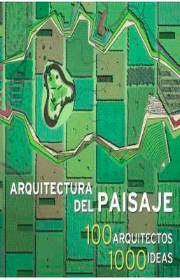 ARQUITECTURA DEL PAISAJE 100 ARQUITECTOS 1000 IDEAS