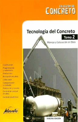 TECNOLOGÍA DEL CONCRETO TOMO 2. MANEJO Y COLOCACIÓN EN OBRA