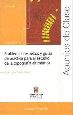 PROBLEMAS RESUELTOS Y GUÍAS DE PRÁCTICA PARA EL ESTUDIO DE LA TOPOGRAFÍA ALTIMÉTRICA. APUNTES DE CLA