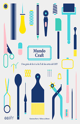 MUNDO CRAFT  UNA GUIA DE LA A A LA Z DE LAS ARTES DEL DIY