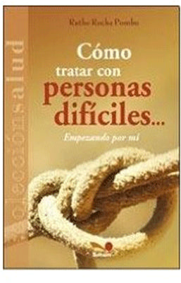 COMO TRATAR CON PERSONAS DIFICILES EMPEZANDO POR MI